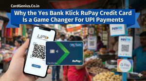 Why the Yes Bank Klick RuPay Credit Card Is a Game Changer For UPI Payments
