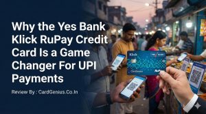 Why the Yes Bank Klick RuPay Credit Card Is a Game Changer For UPI Payments